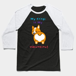 My Corgi Is My Valentine Baseball T-Shirt